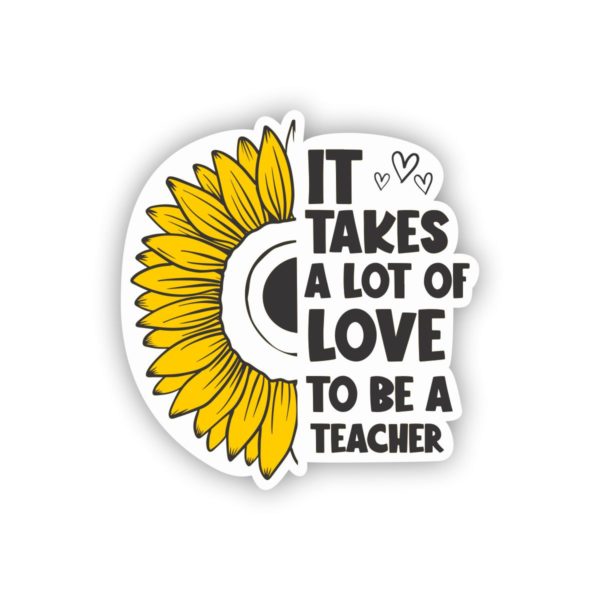 It Takes A lot To Be A Teacher